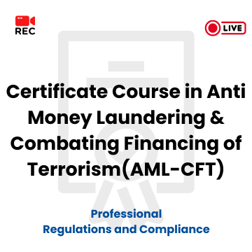 Certificate Course in Anti Money Laundering & Combating Financing of Terrorism(AML-CFT)